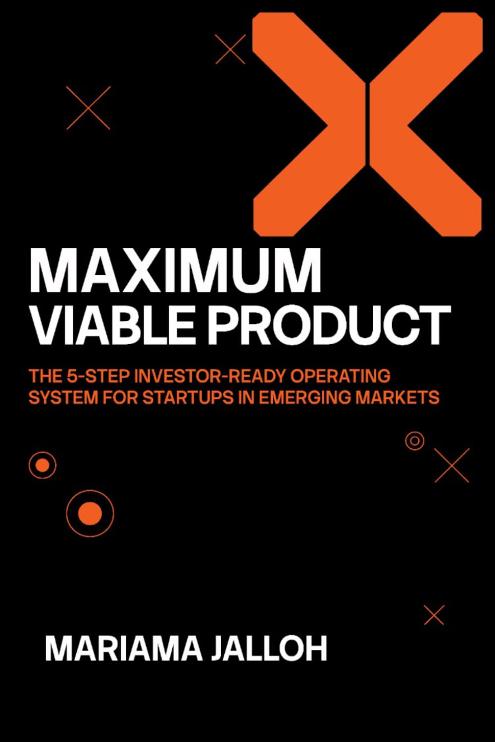 MAXIMUM Viable Product: The 5 Step Investor-Ready Operating System for Startups in Emerging Markets