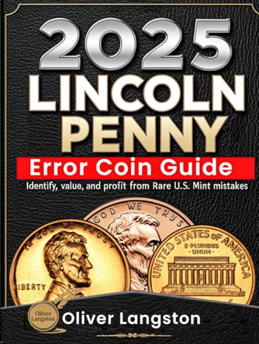 2025 Lincoln Penny Error Coin Guide: Identify, Value, and Profit from Rare U.S. Mint Mistakes