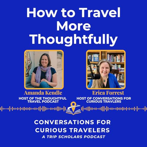 How to Travel More Thoughtfully: Amanda Kendle of The Thoughtful Travel Podcast