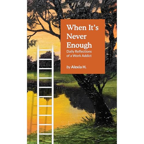 When It&amp;rsquo;s Never Enough: Daily Reflections of a Work Addict by Alexia H. episode artwork
