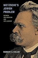 Nietzsche's Jewish Problem: Between Anti-Semitism and Anti-Judaism 0691167559 Book Cover