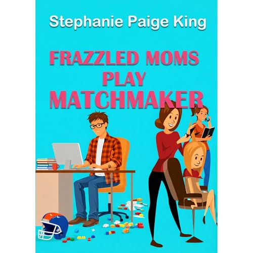 Frazzled Moms Play Matchmaker Audiolibro Por Stephanie Paige King arte de portada