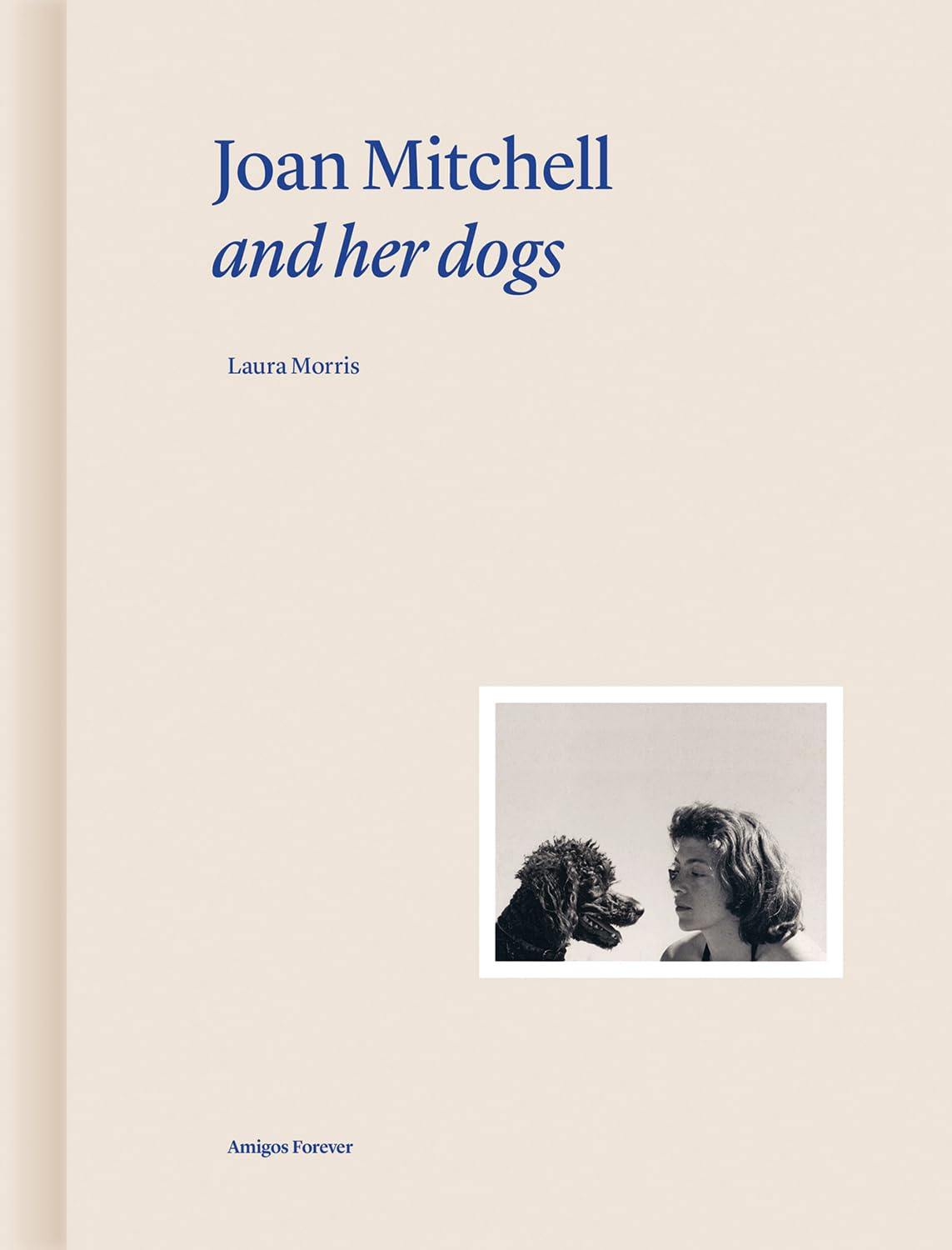 Joan Mitchell and Her Dogs: Collection Amigos Forever: 3
