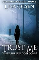 Trust Me When the Sun Goes Down: Forged Bloodlines #8 1502312859 Book Cover