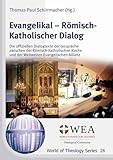 Evangelikal – Römisch-Katholischer Dialog: Die offiziellen Dialogtexte der Gespräche zwischen der Römisch-Katholischen Kirche und der Weltweiten Evangelischen Allianz (World of Theology Series)