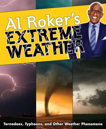 Al Roker's Extreme Weather: Tornadoes, Typhoons, and Other Weather Phenomena – A Fascinating Nonfiction Book About Storms for Children (Ages 8-12)