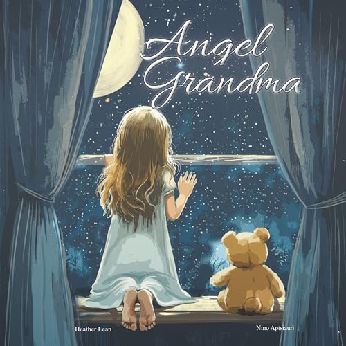 Angel Grandma: A Heartfelt Children's Book About Loss, Grief, and Finding Comfort in Grandma's Everlasting Love (The Angel Series)