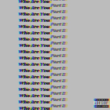 2. Who Are You, Pt. 2 [Explicit]