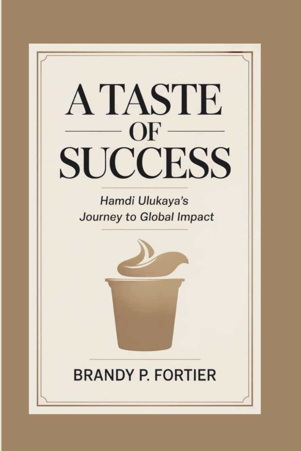A TASTE OF SUCCESS: Hamdi Ulukaya’s Journey To Global Impact