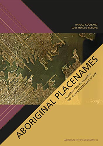 Aboriginal Placenames: Naming and re-naming the Australian landscape (Aboriginal History Monographs)