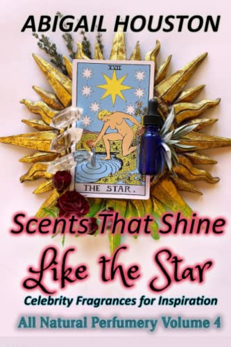Scents That Shine Like the Star: Celebrity Fragrances for Inspiration (All Natural Perfumery)