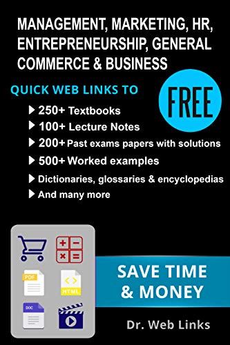  MANAGEMENT, MARKETING, HR, GENERAL COMMERCE & BUSINESS: Quick Web Links to FREE 250+ Textbooks, 100+ Lecture notes, Worked examples, Past exams papers, ... School Companion Book 4) (English Edition)