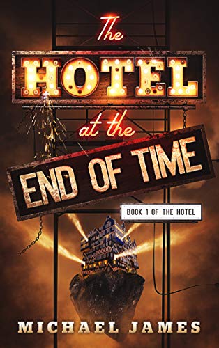 The Hotel at the End of Time (The Hotel Book 1)