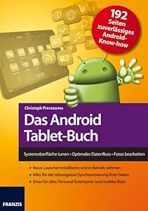 Das Android Tablet-Buch: Systemoberfläche tunen - Optimaler Datenfluss - Fotos bearbeiten