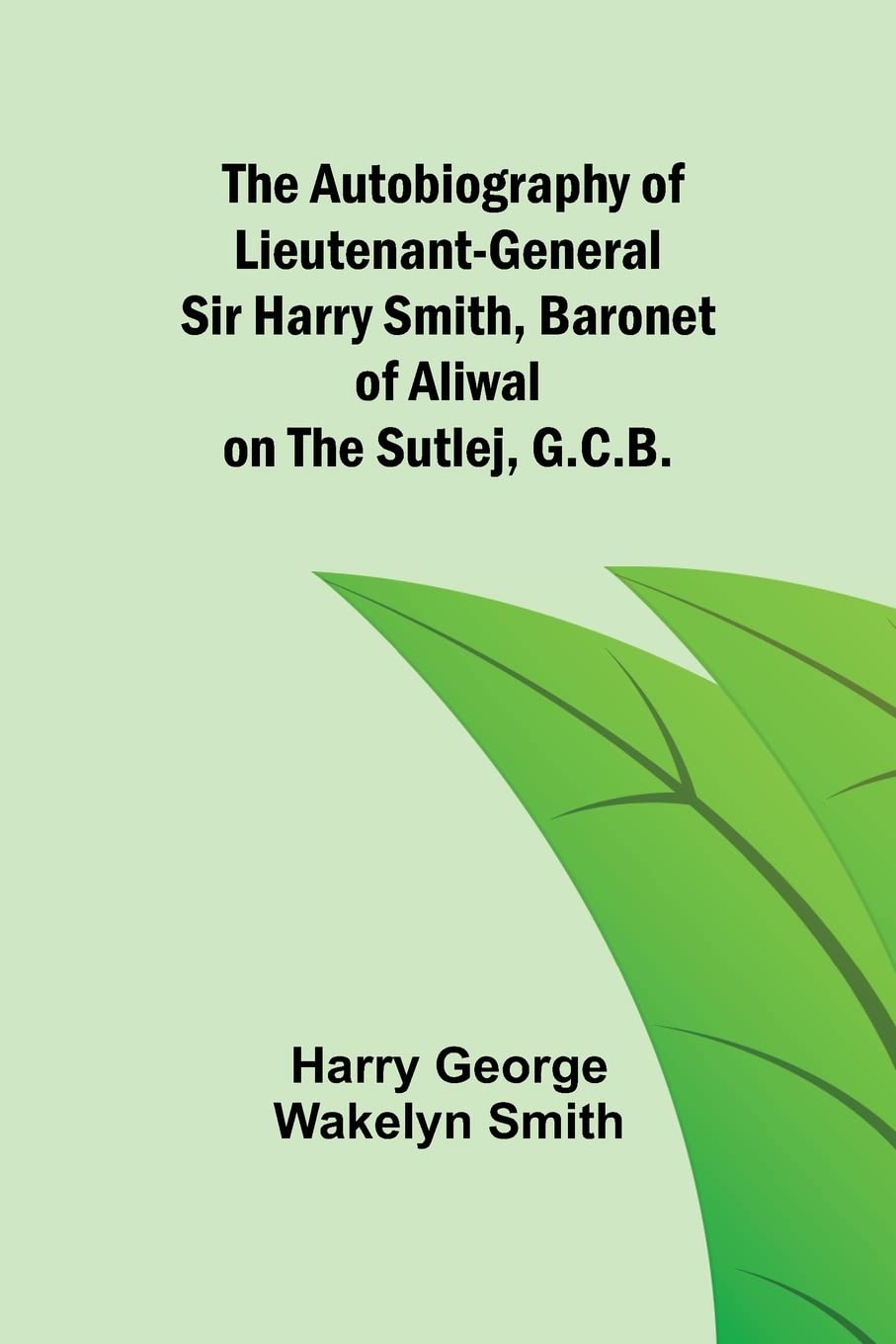 The Autobiography of Lieutenant-General Sir Harry Smit