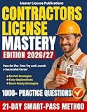 Contractors License Mastery: The 21-Day SMART-PASS Method with 1000+ Practice Questions, Clear Explanations and No-Fail Strategies to Help You Pass on the First Try and Launch a Successful Career