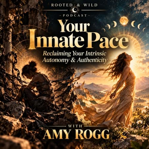 Your Innate Pace: Reclaiming Your Intrinsic Autonomy & Authenticity | Amy Rogg