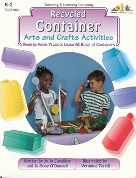 Recycled Container Arts and Crafts Activities: Week-By-Week Projects Using All Kinds of Containers