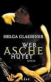 Wer Asche hütet - Helga Glaesener