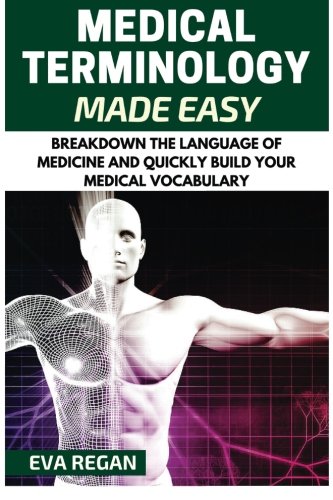 Télécharger Medical Terminology: Medical Terminology Made Easy: Breakdown the Language of Medicine and Quickly B livre En ligne