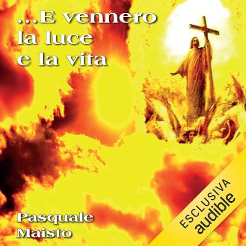 ... E vennero la luce e la vita Audiolivro Por Pasquale Maisto capa