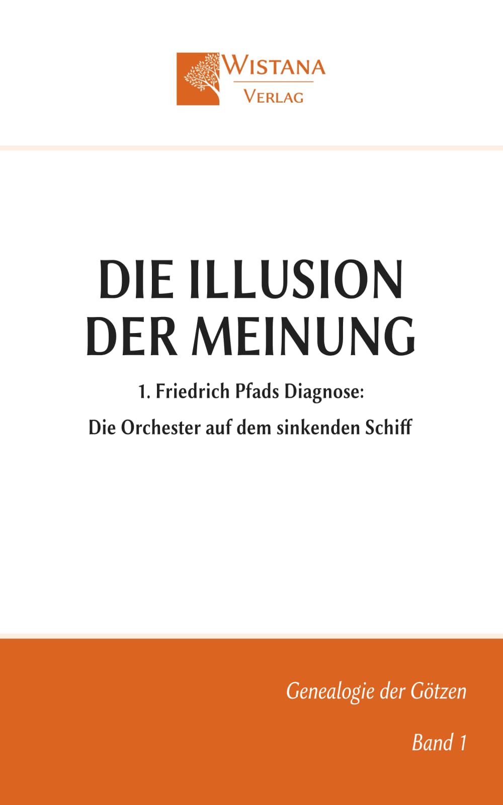 Die Illusion der Meinung: 1. Friedrich Pfads Diagnose: Die Orchester auf dem sinkenden Schiff (Genealogie der Götzen)