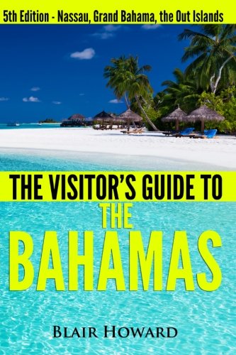 Visitor's Guide to the Bahamas - The Collection: Three Books in One: Visitor's Guides to Nassau; Grand Bahama; The Out Islands Paperback – June 2, 2013