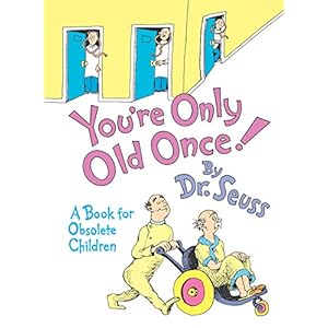 You’re Only Old Once!: A Book for Obsolete Children