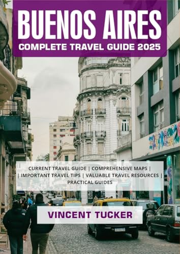 BUENOS AIRES COMPLETE TRAVEL GUIDE 2025