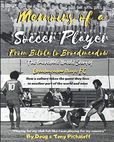 Memoirs of a Soccer Player: From Bitola To Broadmeadow: The Incredible Untold Story of Broadmeadow Magic FC (Black & White Version)