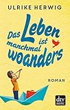  Das Leben ist manchmal woanders: Roman