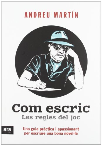 Com escric. Les regles del joc: Una guia pràctica i apassionant per escriure una bona novel·la (CA Com escric. Les regles del joc: Una guia pràctica i apassionant per escriure una bona novel·la (CA