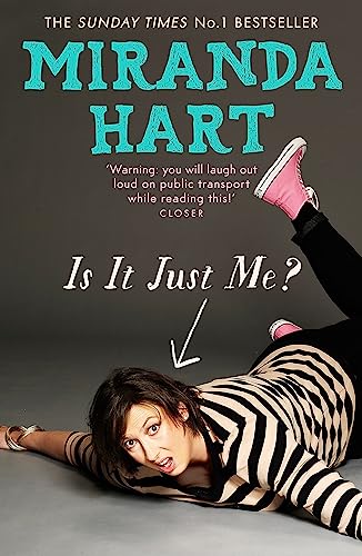 Is It Just Me?: Miranda Hart's heart-warming and feelgood Sunday Times Bestseller