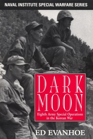 Darkmoon: Eighth Army Special Operations in the Korean War (Naval Institute Special Warfare Series) Darkmoon: Eighth Army Special Operations in the Korean War (Naval Institute Special Warfare Series)