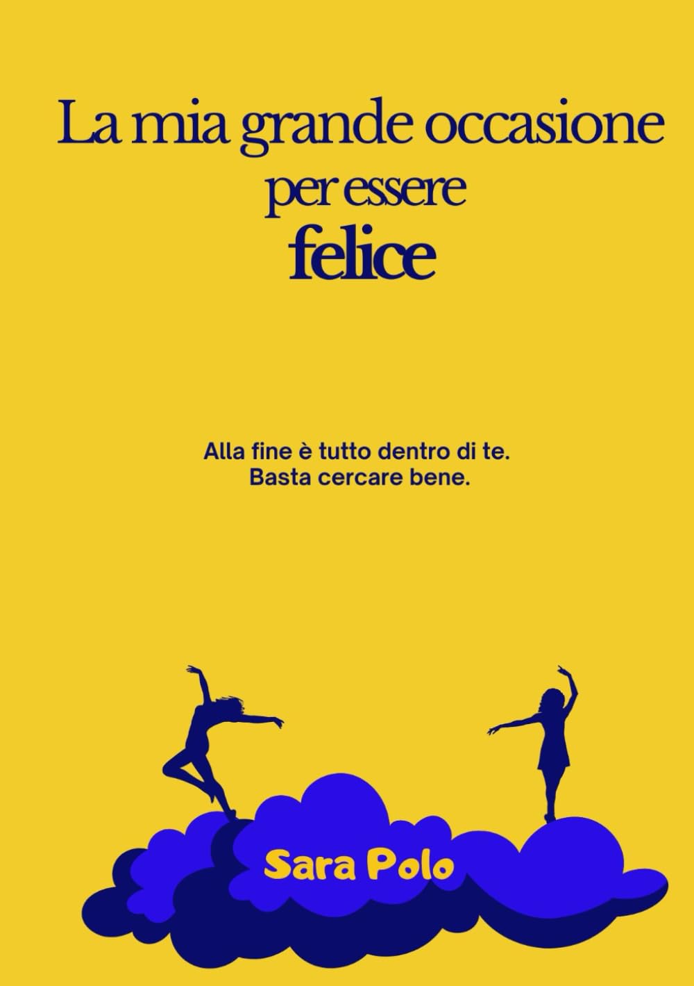 La mia grande occasione per essere felice: Alla fine è tutto dentro di te. Basta cercare bene.