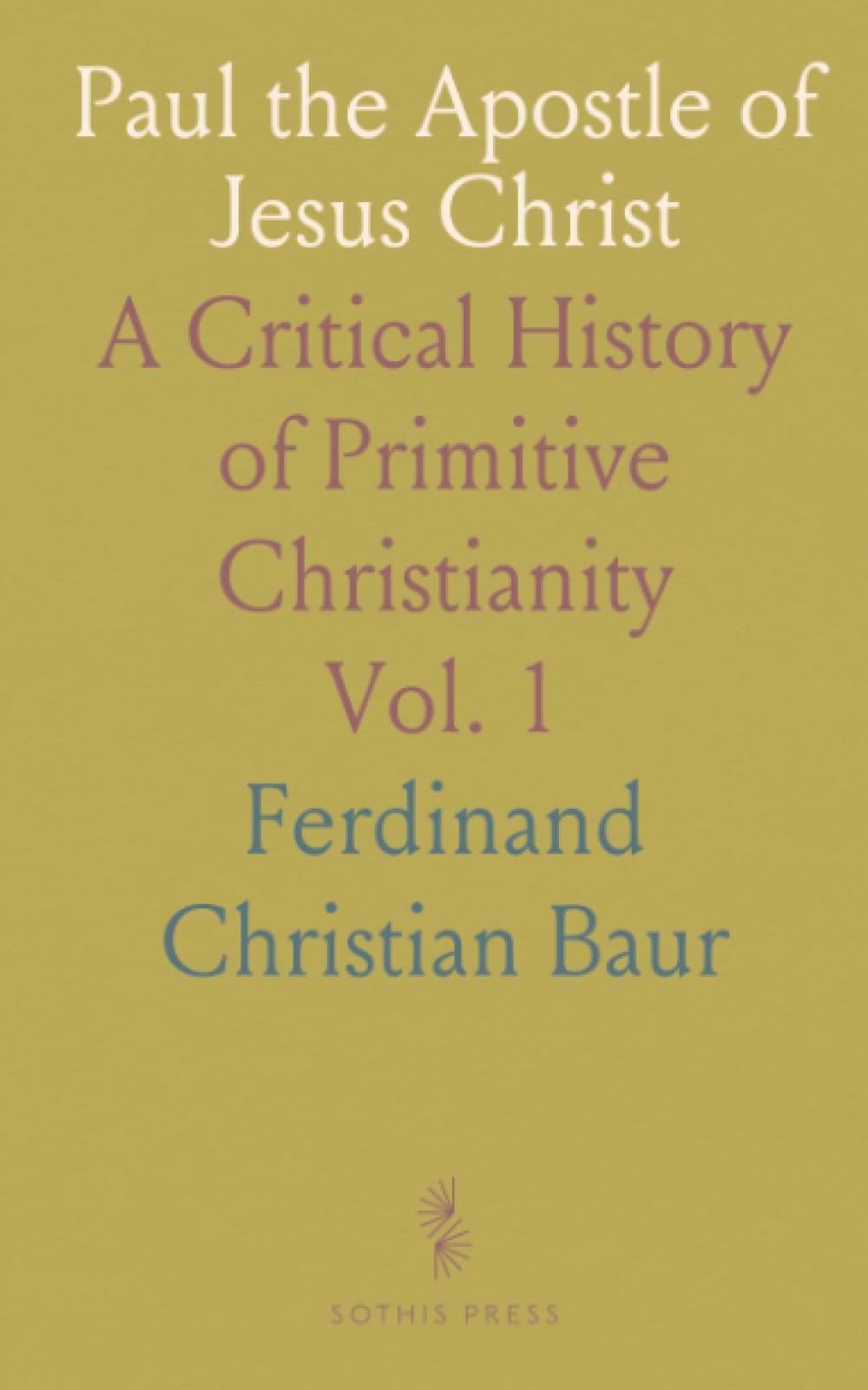 Paul the Apostle of Jesus Christ: A Critical History of Primitive Christianity