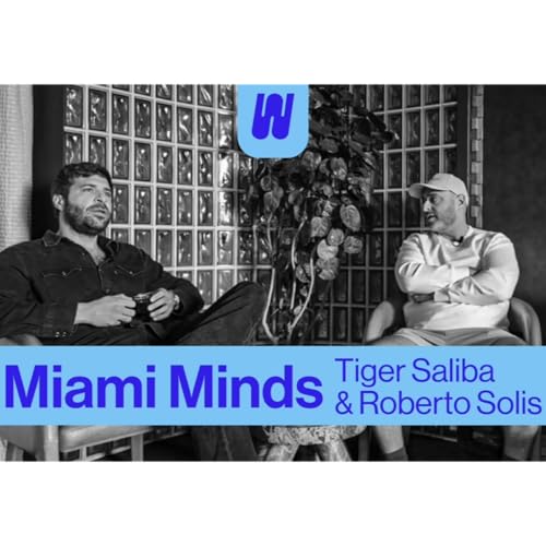 What's Good Miami Minds Interview: Tiger Saliba & Bonus Guest Roberto Solis