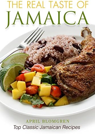 The Real Taste of Jamaica: Top Classic Jamaican Recipes