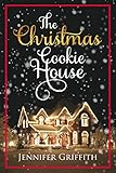 The Christmas Cookie House: A Sweet Holiday Romance (Christmas House Romances Book 1) (English Editi The Christmas Cookie House: A Sweet Holiday Romance (Christmas House Romances Book 1) (English Editi