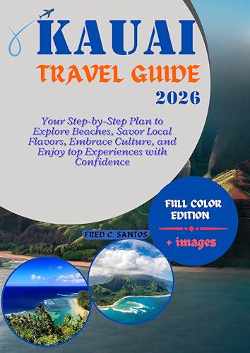 KAUAI TRAVEL GUIDE 2026: Your Step-by-Step Plan to Explore Beaches, Savor Local Flavors, Embrace Culture, and Enjoy top Experiences with Confidence: full ... World, One Destination at a Time Book 8)