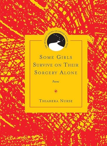 Some Girls Survive on Their Sorcery Alone: Poems (Drinking Gourd Chapbook Poetry Prize)