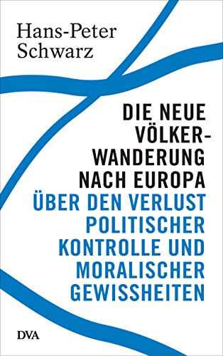 Die Neue Volkerwanderung Nach Europa Uber Den Verlust Politischer Kontrolle Und Moralischer Gewissheiten Ebook Schwarz Hans Peter Amazon De Kindle Shop