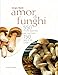 Amor Di Funghi. 550 Ricette Gustose Per Cucinare 150 Specie Di Funghi - 3