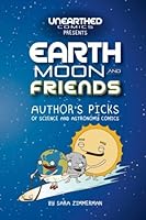 Earth, Moon and Friends - Author's Picks: Science and Astronomy Comics from Unearthed Comics 1544841531 Book Cover
