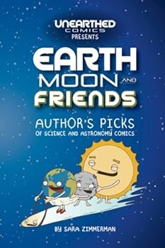 Paperback Earth, Moon and Friends - Author's Picks: Science and Astronomy Comics from Unearthed Comics Book