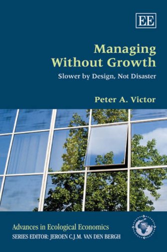 Peter A. VictorManaging Without Growth: Slower by Design, Not Disaster (Advances in Ecological Economics series)