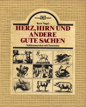 Herz, Hirn und andere gute Sachen. Schlemmereien mit Innereien