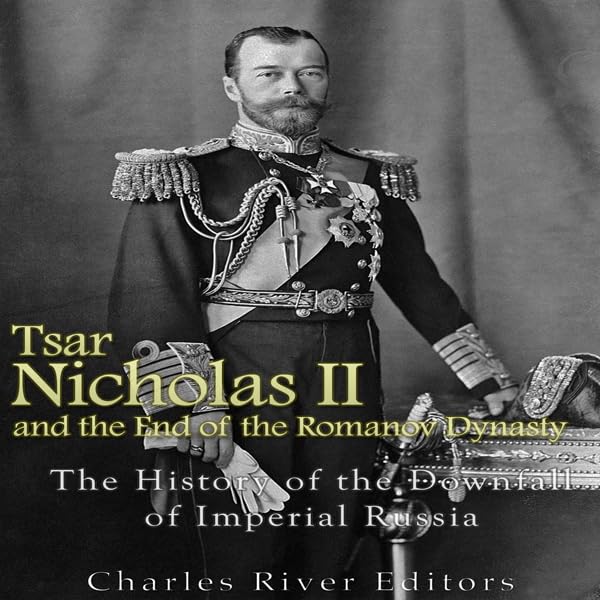 Cover art for Tsar Nicholas II and the End of the Romanov Dynasty