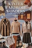 Winter Wardrobe Wonders: Trends You Need Now