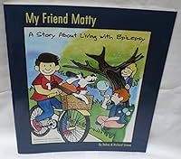 My Friend Matty-A Story About Living With Epilepsy 159763011X Book Cover